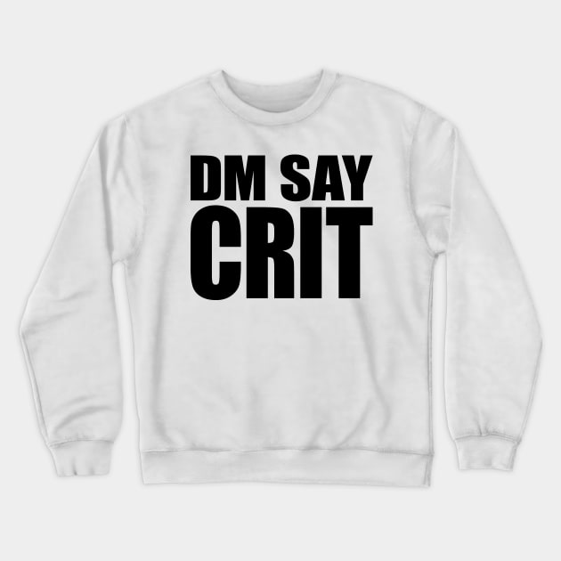 DM SAY CRIT [black] Crewneck Sweatshirt by DCLawrenceUK